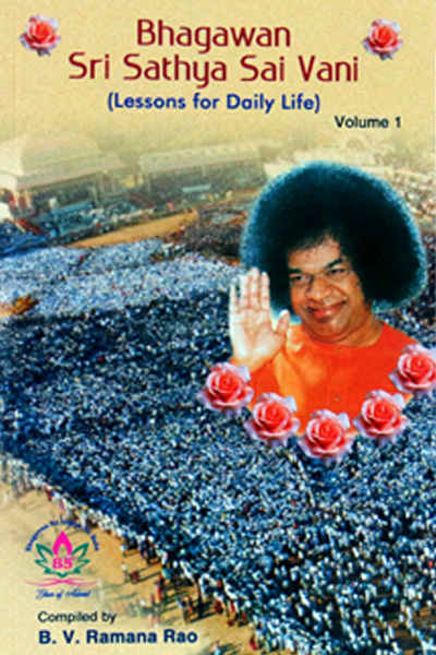 BHAGAVAN SRI SATHYA SAI VANI (Lessons for Daily Life), Vol. I Compiled by B.V. Ramana Rao