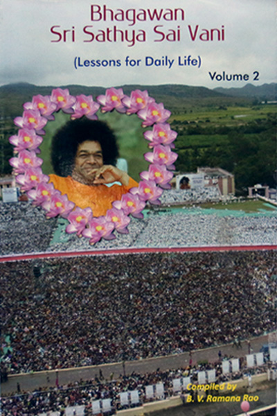 BHAGAVAN SRI SATHYA SAI VANI (Lessons for Daily Life), Vol. II Compiled by B.V. Ramana Rao