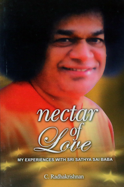 NECTAR OF LOVE: MY EXPERIENCES WITH SRI SATHYA SAI BABA by C. Radhakrishnan