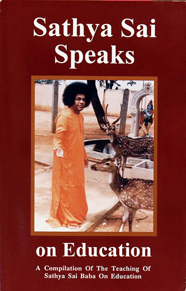 SATHYA SAI SPEAKS ON EDUCATION by Compilation of The Teaching of Sathya Sai Baba On Education