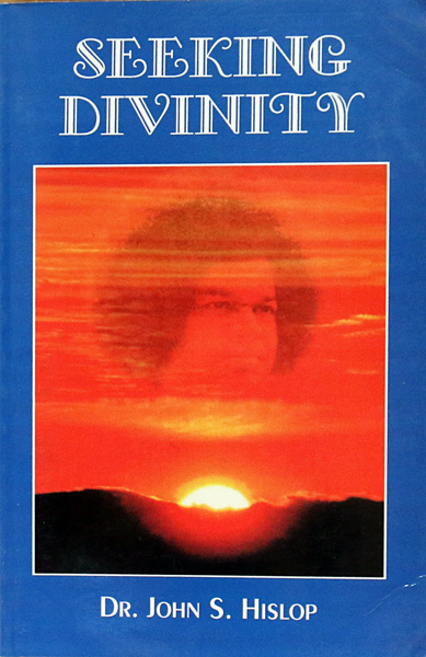 SEEKING DIVINITY by Dr. John S. Hislop