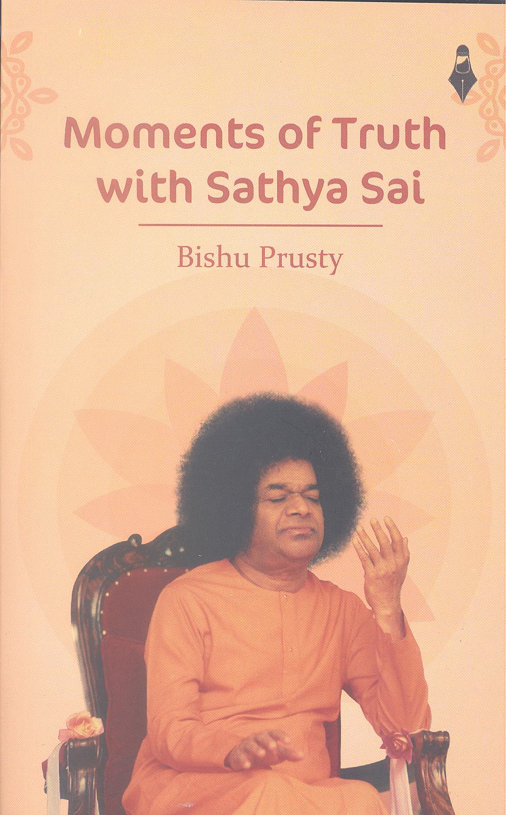 MOMENTS OF TRUTH WITH SATHYA SAI By Bishu Prusty