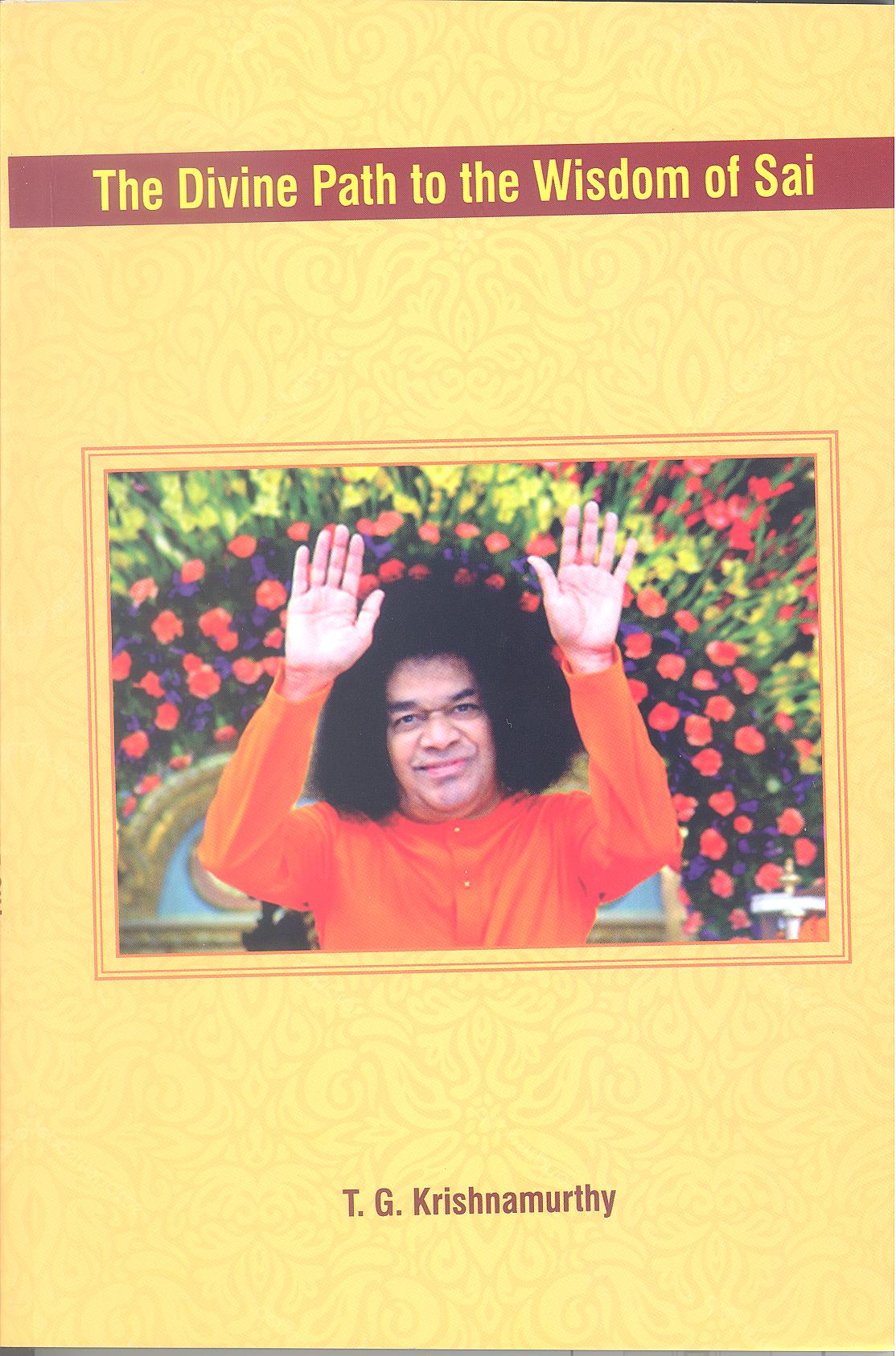 THE DIVINE PATH TO THE WISDOM OF SAI By T. G. Krishnamurthy