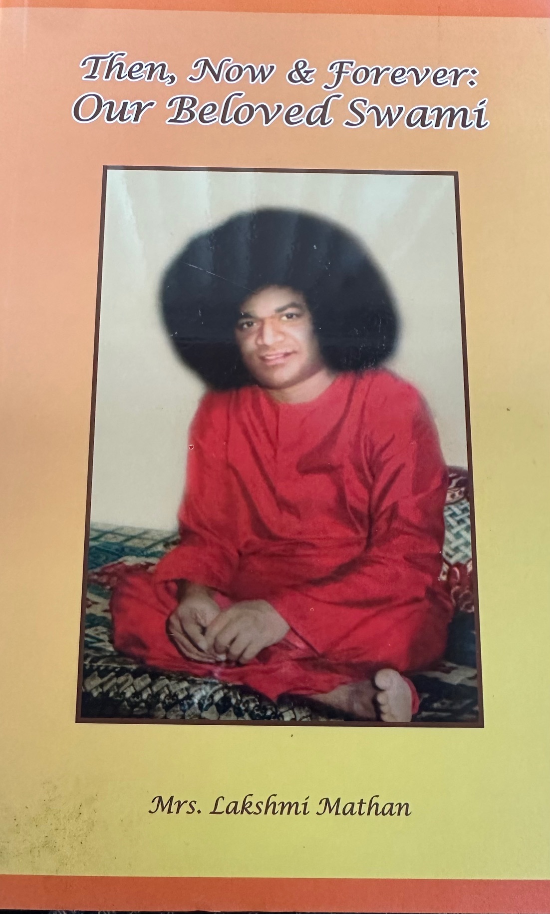 Then, Now & Forever : Our Beloved Swami - By Lakshmi Mathan